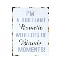 Plaque métal : Brilliant brunette with Blonde moments, H 33 cm